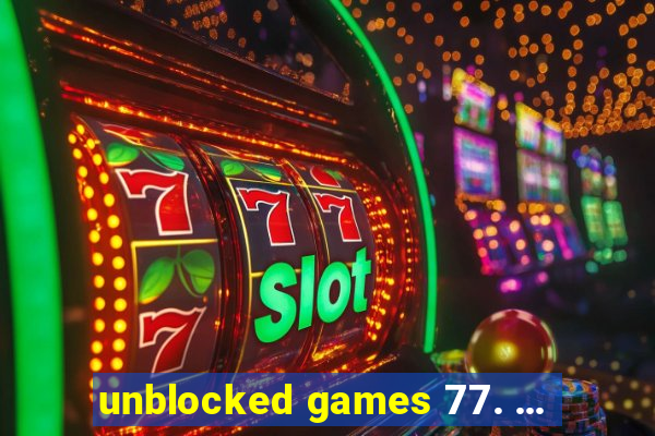 unblocked games 77. ...